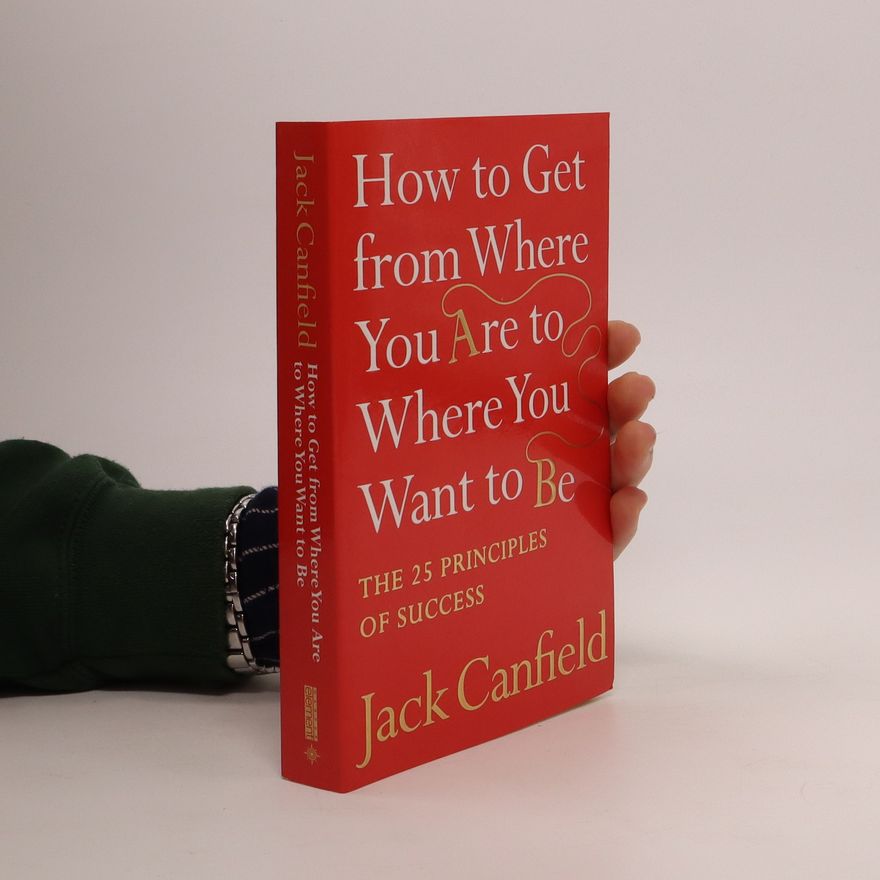 Janet Switzer How to get from where you are to where you want to be : the 25 principles of success