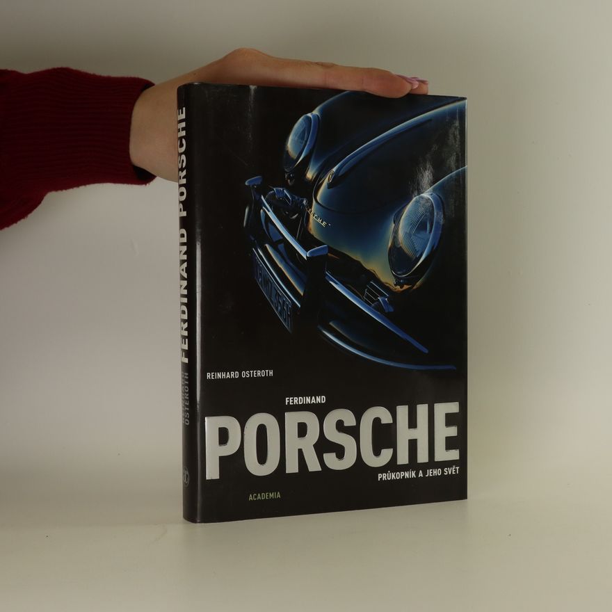 Reinhard Osteroth Ferdinand Porsche. Průkopník a jeho svět
