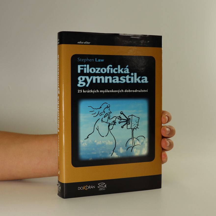 Stephen Law Filozofická gymnastika. 25 krátkých myšlenkových dobrodružství